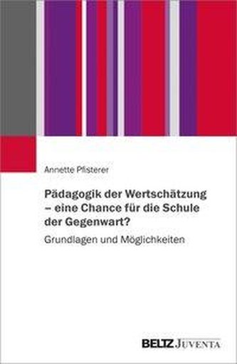 Pädagogik der Wertschätzung - eine Chance für die Schule der Gegenwart?