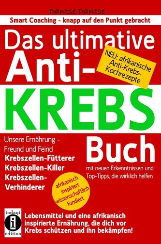 Das ultimative Anti-KREBS-Buch! Unsere Ernährung - Freund und Feind: Krebszellen-Fütterer, Krebszellen-Killer, Krebszellen-Verhi