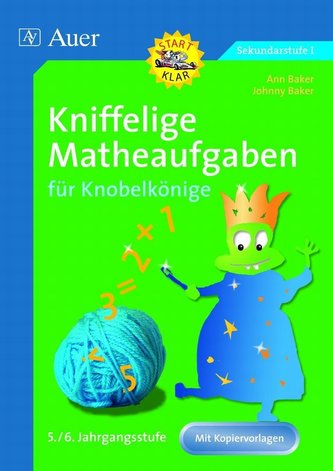 Kniffelige Matheaufgaben für Knobelkönige 5./6. Jahrgangsstufe