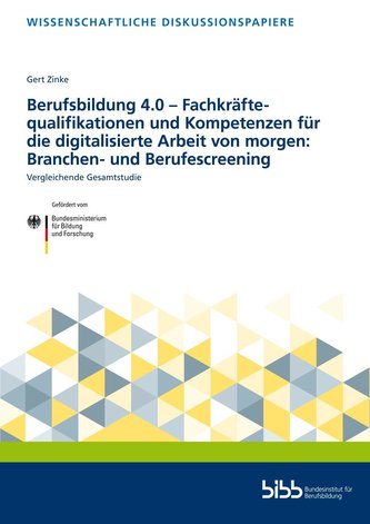 Berufsbildung 4.0 - Fachkräftequalifikationen und Kompetenzen für die digitalisierte Arbeit von morgen: Branchen- und Berufescre