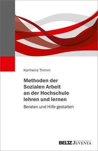 Methoden der Sozialen Arbeit an der Hochschule lehren und lernen Methoden der Sozialen Arbeit an der Hochschule lehren und lernen