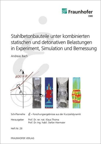 Stahlbetonbauteile unter kombinierten statischen und detonativen Belastungen in Experiment, Simulation und Bemessung Stahlbetonbauteile unter kombinierten statischen und detonativen Belastungen in Experiment, Simulation und Bemessung