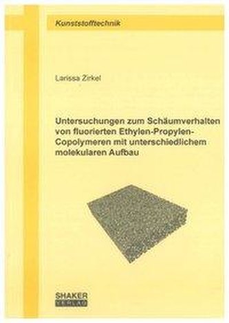 Untersuchungen zum Schäumverhalten von fluorierten Ethylen-Propylen-Copolymeren mit unterschiedlichem molekularen Aufbau
