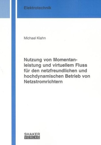 Nutzung von Momentanleistung und virtuellem Fluss für den netzfreundlichen und hochdynamischen Betrieb von Netzstromrichtern