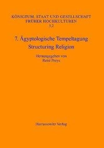 7. Ägyptologische Tempeltagung: Structuring Religion