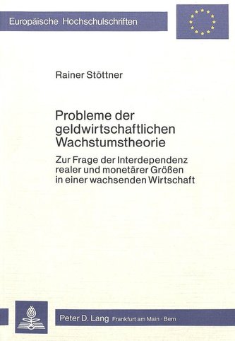 Probleme der geldwirtschaftlichen Wachstumstheorie Probleme der geldwirtschaftlichen Wachstumstheorie