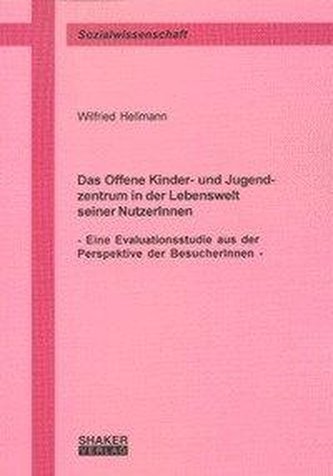 Das Offene Kinder- und Jugendzentrum in der Lebenswelt seiner NutzerInnen