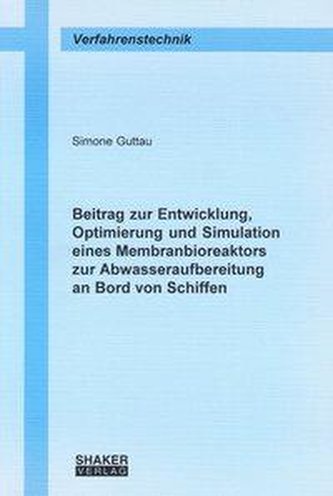 Beitrag zur Entwicklung, Optimierung und Simulation eines Membranbioreaktors zur Abwasseraufbereitung an Bord von Schiffen