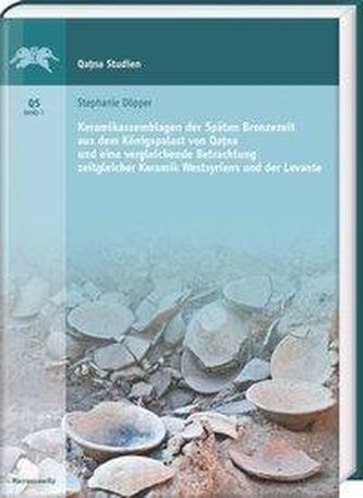 Keramikassemblagen der Späten Bronzezeit aus dem Königspalast von Qatna und eine vergleichende Betrachtung zeitgleicher Keramik