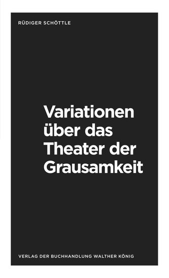 Rüdiger Schöttle. Variationen über das Theater der Grausamkeit. Variations on the Theatre of Cruelty