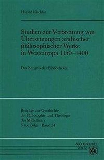 Studien zur Verbreitung von Übersetzungen arabischer philosophischer Werke in Westeuropa 1150-1400