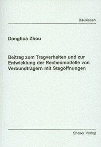 Beitrag zum Tragverhalten und zur Entwicklung der Rechenmodelle von Verbundträgern mit Stegöffnungen