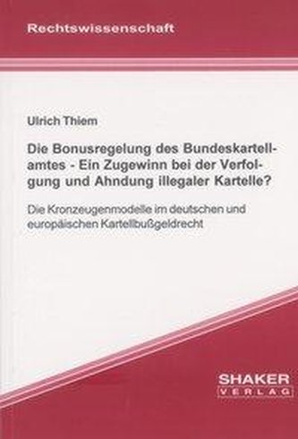 Die Bonusregelung des Bundeskartellamtes - Ein Zugewinn bei der Verfolgung und Ahndung illegaler Kartelle?