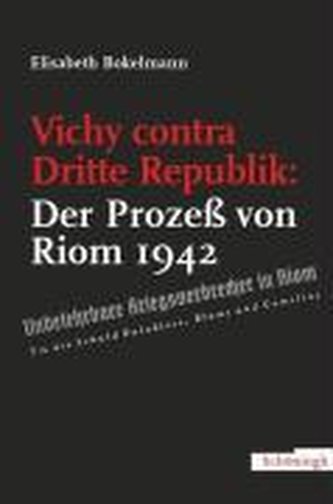 Vichy contra Dritte Republik: Der Prozess von Riom 1942