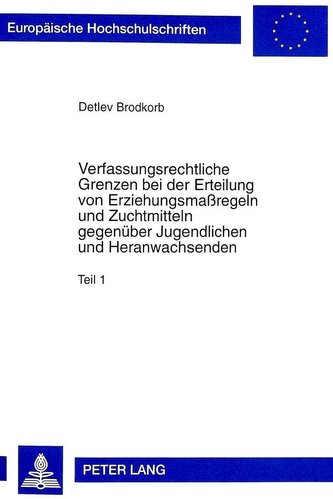 Verfassungsrechtliche Grenzen bei der Erteilung von Erziehungsmaßregeln und Zuchtmitteln gegenüber Jugendlichen und Heranwachsen