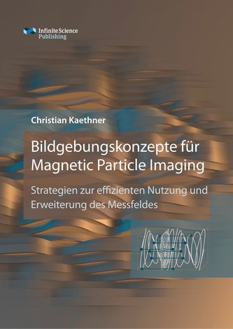 Bildgebungskonzepte für Magnetic Particle Imaging