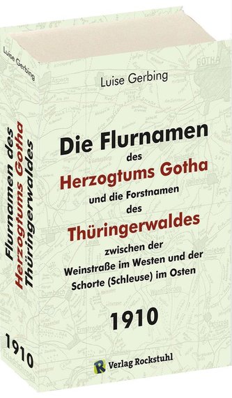 Die Flurnamen des Herzogtums Gotha und die Forstnamen des Thüringerwaldes zwischen der Weinstraße im Westen und der Schorte (Sch