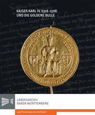 Kaiser Karl IV. (1316-1378) und die Goldene Bulle
