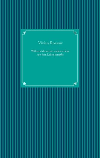 Während du auf der anderen Seite um dein Leben kämpfst