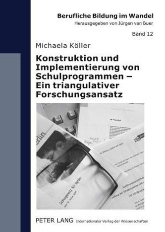 Konstruktion und Implementierung von Schulprogrammen - Ein triangulativer Forschungsansatz