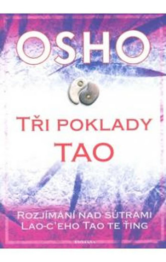 Tři poklady tao : rozjímání nad sútrami Lao-c'eho Tao te ťing (Osho, 2009)