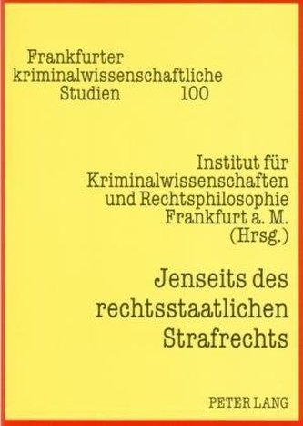 Jenseits des rechtsstaatlichen Strafrechts