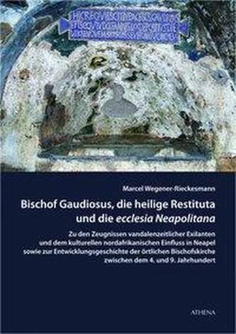 Bischof Gaudiosus, die heilige Restituta und die ecclesia Neapolitana