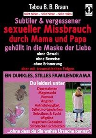 Subtiler & vergessener sexueller Missbrauch durch Mama und Papa: gehüllt in die Maske der Liebe