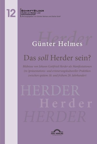 Das soll Herder sein? Bildnisse von Johann Gottfried Herder als Manifestationen (re-)präsentations- und erinnerungskultureller P
