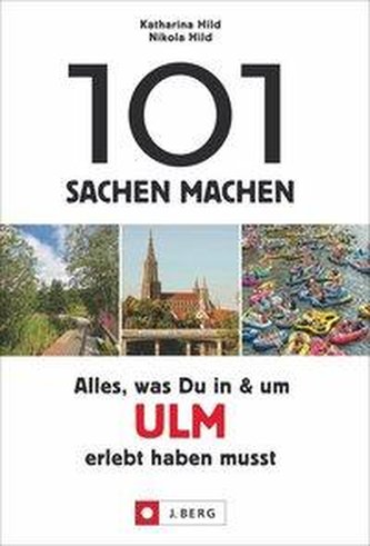 101 Sachen machen: Alles, was Du in & um Ulm erlebt haben musst 101 Sachen machen: Alles, was Du in & um Ulm erlebt haben musst