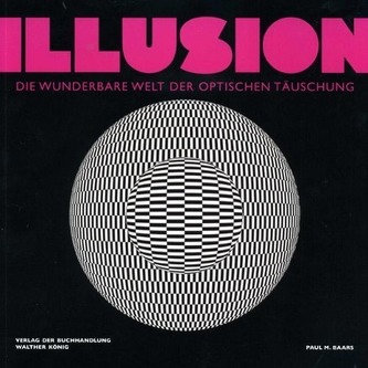 Illusion. Die wunderbare Welt der optischen Täuschung