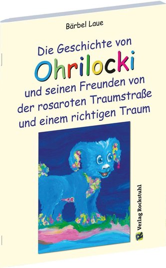 Die Geschichte von Ohrilocki und seinen Freunden von der rosaroten Traumstraße und einem richtigen Traum