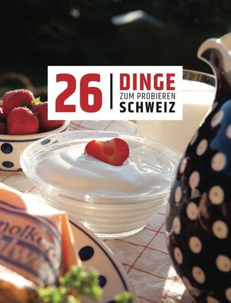 26 Dinge zum Probieren Schweiz