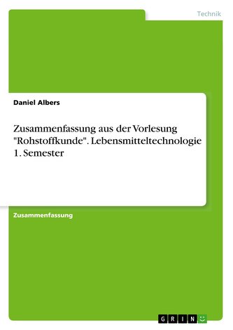 Zusammenfassung aus der Vorlesung Rohstoffkunde. Lebensmitteltechnologie 1. Semester