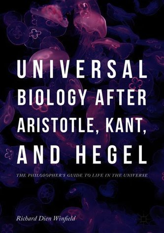 Universal Biology after Aristotle, Kant, and Hegel