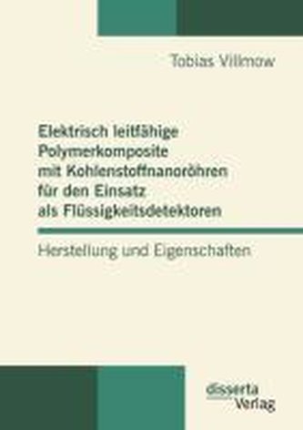 Elektrisch leitfähige Polymerkomposite mit Kohlenstoffnanoröhren für den Einsatz als Flüssigkeitsdetektoren: Herstellung und Eig