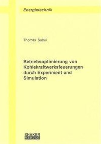 Betriebsoptimierung von Kohlekraftwerksfeuerungen durch Experiment und Simulation Betriebsoptimierung von Kohlekraftwerksfeuerungen durch Experiment und Simulation