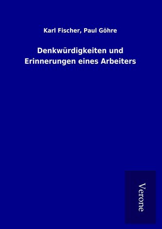Denkwürdigkeiten und Erinnerungen eines Arbeiters
