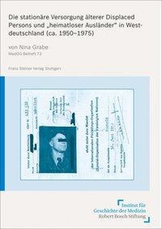 Die stationäre Versorgung älterer Displaced Persons und heimatloser Ausländer in Westdeutschland (ca. 1950-1975)