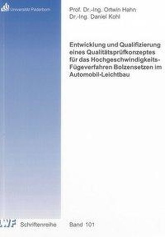 Entwicklung und Qualifizierung eines Qualitätsprüfkonzeptes für das Hochgeschwindigkeits-Fügeverfahren Bolzensetzen im Automobil