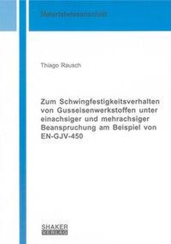Zum Schwingfestigkeitsverhalten von Gusseisenwerkstoffen unter einachsiger und mehrachsiger Beanspruchung am Beispiel von EN-GJV