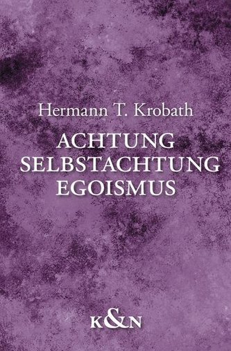 Achtung - Selbstachtung - Egoismus