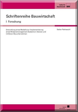 Entwicklung eines Modells zur Implementierung eines Wissensmanagement-Systems in kleinen und mittleren Bauunternehmen