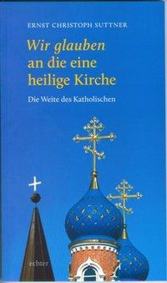 Wir Glauben an die eine heilige Kirche