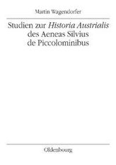 Studien zur Historia Austrialis des Aeneas Silvius de Piccolominibus