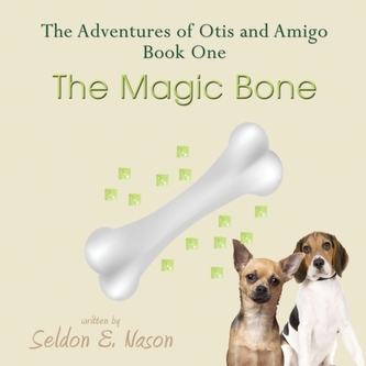 The Adventures of Otis and Amigo, Book One - The Magic Bone