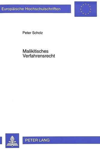 Malikitisches Verfahrensrecht: Eine Studie zu Inhalt und Methodik der Scharia mit rechtshistorischen und rechtsvergleichenden An