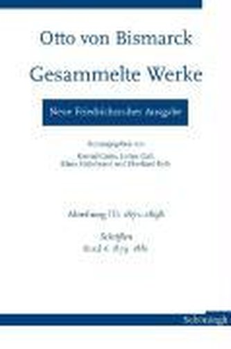 Otto von Bismarck - Gesammelte Werke. Neue Friedrichsruher Ausgabe