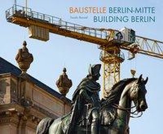 Baustelle Berlin-Mitte / Building Berlin