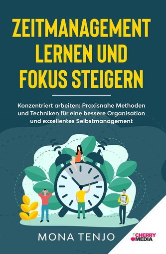 Zeitmanagement lernen und Fokus steigern